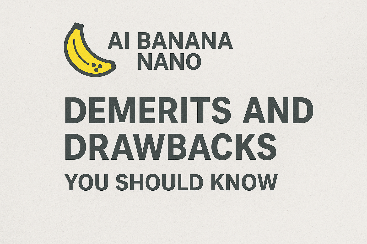 AI Banana Nano: Demerits and Drawbacks You Should Know